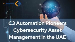 Read more about the article  C3 Automation pioneers Cybersecurity Asset Management In The UAE